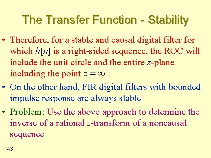 The Transfer Function - Stability • Therefore, for a stable and causal digital filter