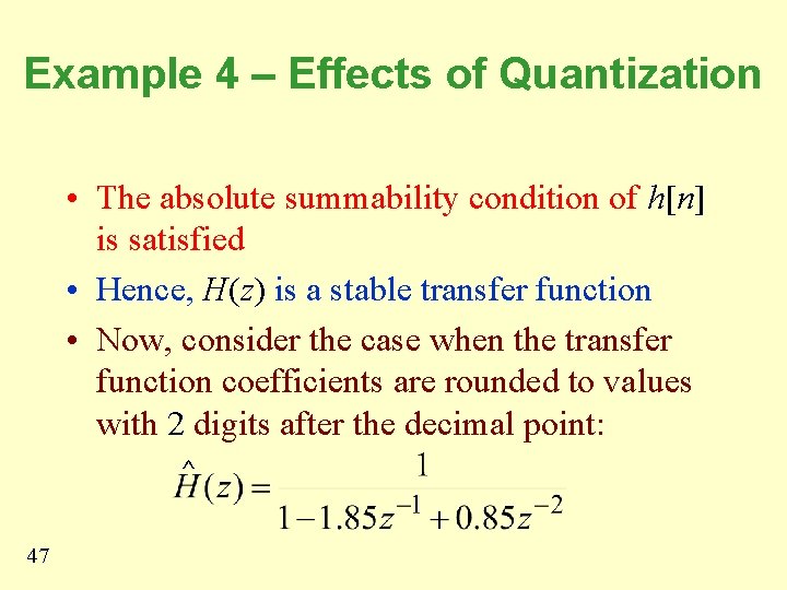 Example 4 – Effects of Quantization • The absolute summability condition of h[n] is