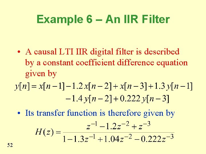 Example 6 – An IIR Filter • A causal LTI IIR digital filter is