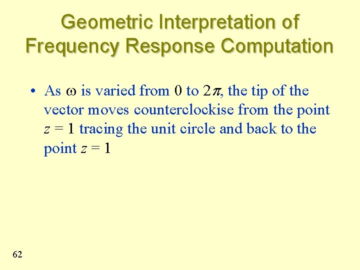 Geometric Interpretation of Frequency Response Computation • As w is varied from 0 to