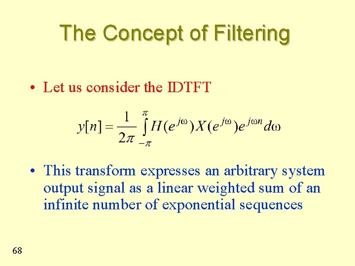 The Concept of Filtering • Let us consider the IDTFT • This transform expresses