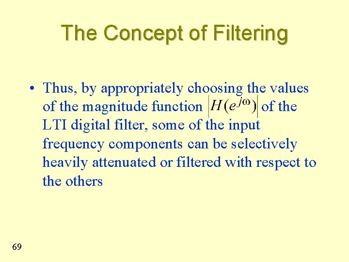 The Concept of Filtering • Thus, by appropriately choosing the values of the magnitude