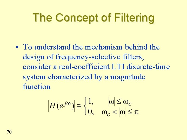 The Concept of Filtering • To understand the mechanism behind the design of frequency-selective