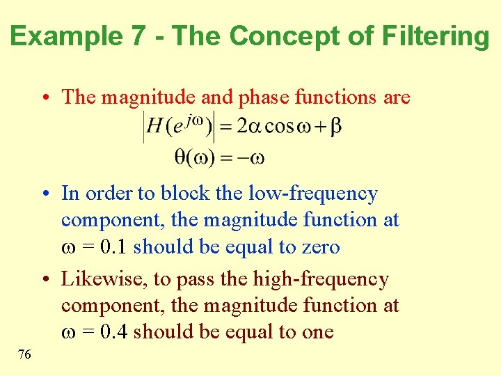 Example 7 - The Concept of Filtering • The magnitude and phase functions are