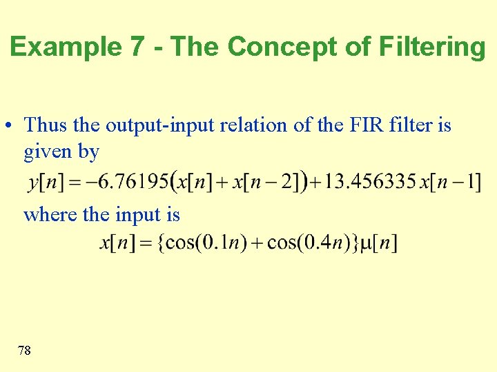 Example 7 - The Concept of Filtering • Thus the output-input relation of the