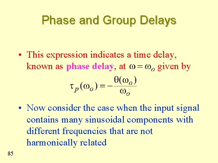 Phase and Group Delays • This expression indicates a time delay, known as phase