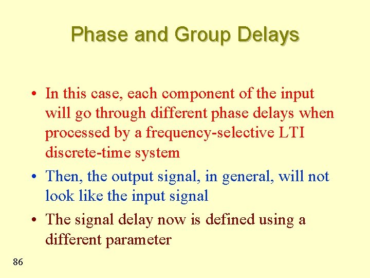 Phase and Group Delays • In this case, each component of the input will