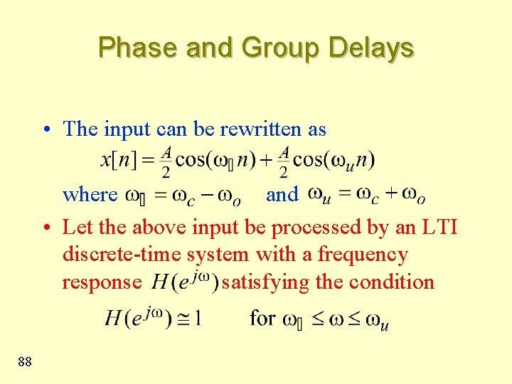 Phase and Group Delays • The input can be rewritten as where and •