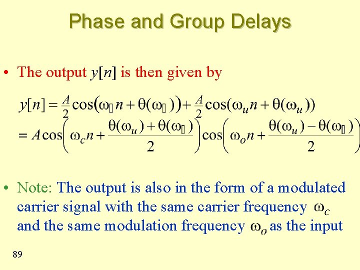 Phase and Group Delays • The output y[n] is then given by • Note: