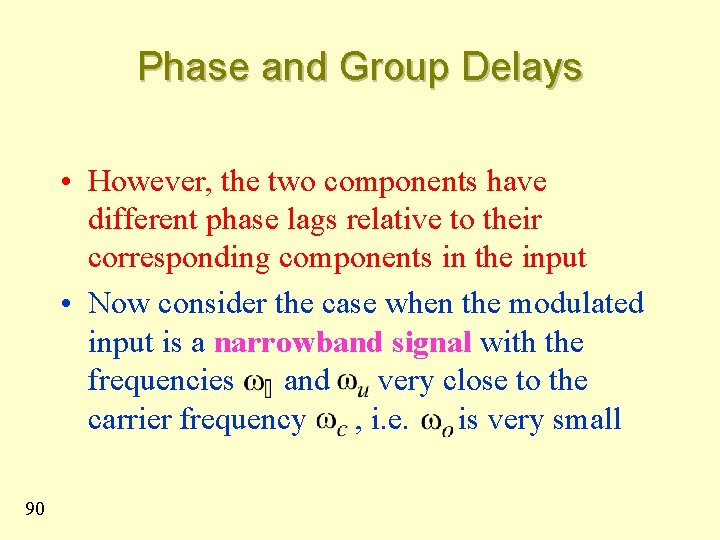 Phase and Group Delays • However, the two components have different phase lags relative
