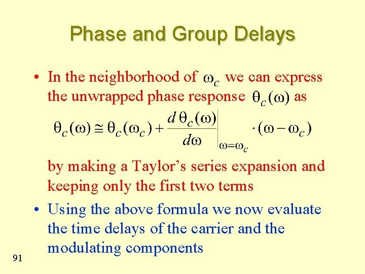 Phase and Group Delays • In the neighborhood of we can express the unwrapped