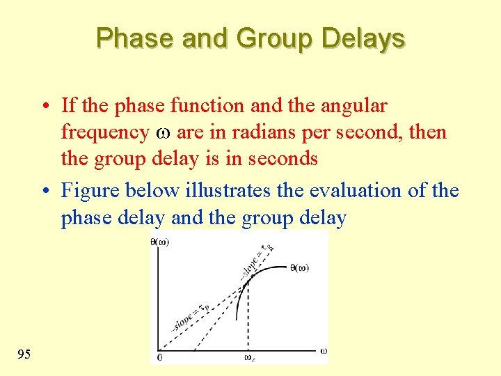 Phase and Group Delays • If the phase function and the angular frequency w