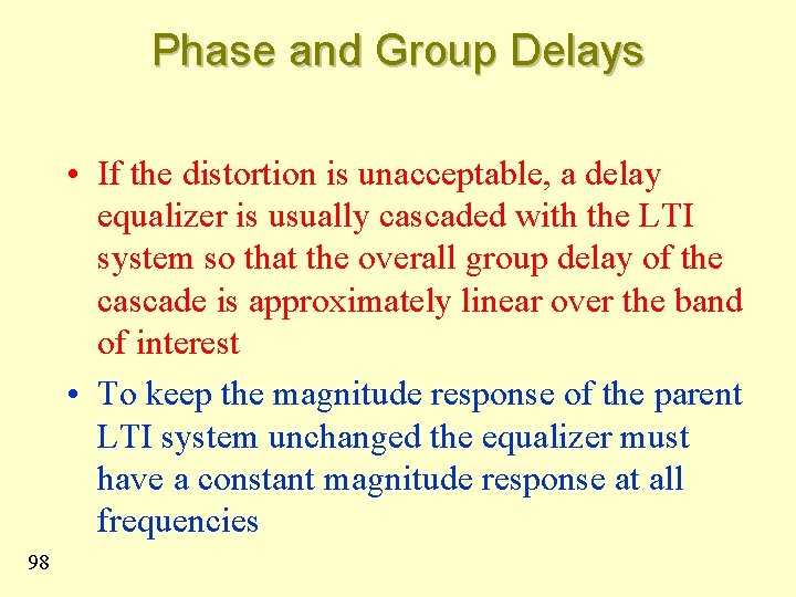 Phase and Group Delays • If the distortion is unacceptable, a delay equalizer is