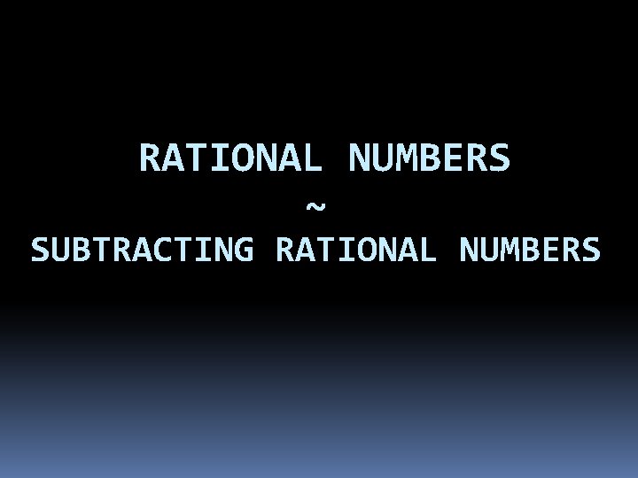 RATIONAL NUMBERS ~ SUBTRACTING RATIONAL NUMBERS 