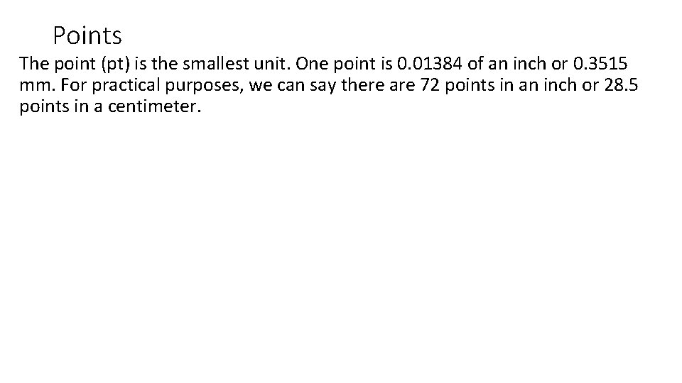 Points The point (pt) is the smallest unit. One point is 0. 01384 of