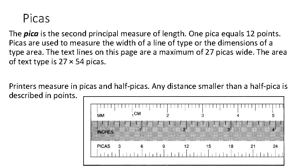 Picas The pica is the second principal measure of length. One pica equals 12