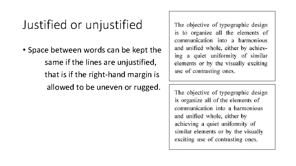 Justified or unjustified • Space between words can be kept the same if the