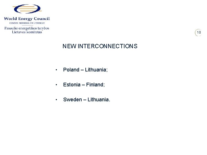 10 NEW INTERCONNECTIONS • Poland – Lithuania; • Estonia – Finland; • Sweden –