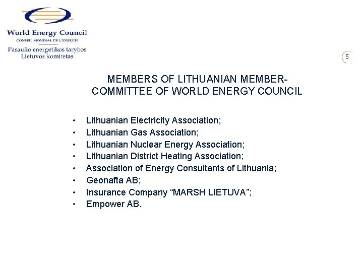 5 MEMBERS OF LITHUANIAN MEMBERCOMMITTEE OF WORLD ENERGY COUNCIL • • Lithuanian Electricity Association;