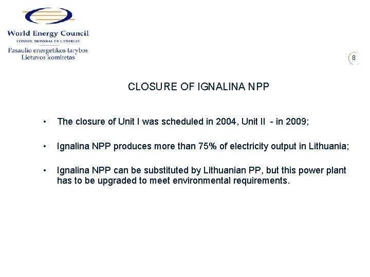 8 CLOSURE OF IGNALINA NPP • The closure of Unit I was scheduled in