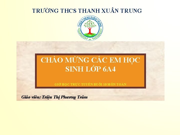 TRƯỜNG THCS THANH XU N TRUNG CHÀO MỪNG CÁC EM HỌC SINH LỚP 6