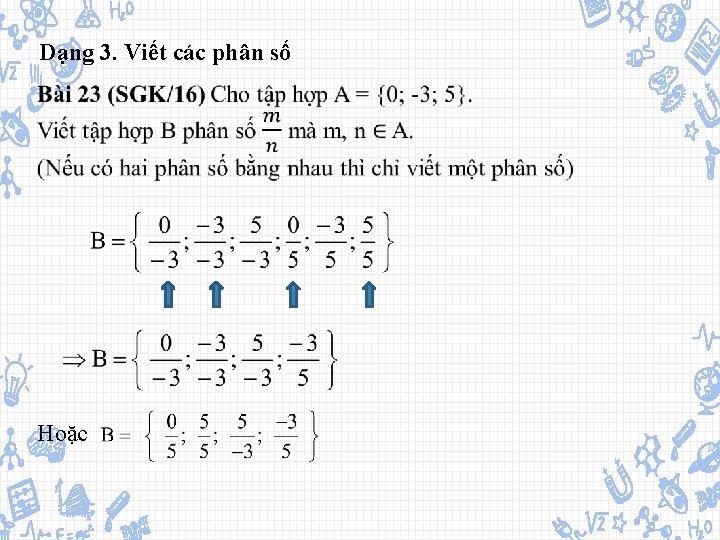 Dạng 3. Viết các phân số Hoặc 