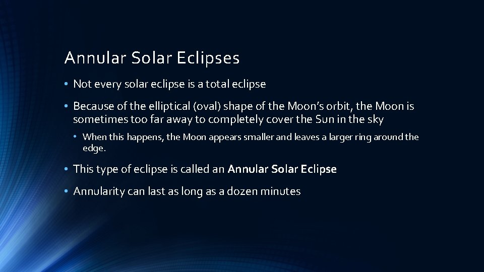 Annular Solar Eclipses • Not every solar eclipse is a total eclipse • Because