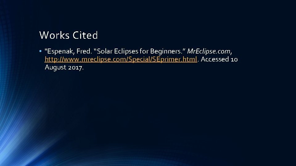 Works Cited • "Espenak, Fred. “Solar Eclipses for Beginners. ” Mr. Eclipse. com, http: