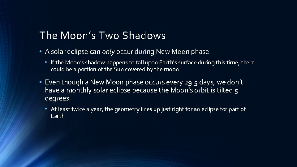 The Moon’s Two Shadows • A solar eclipse can only occur during New Moon