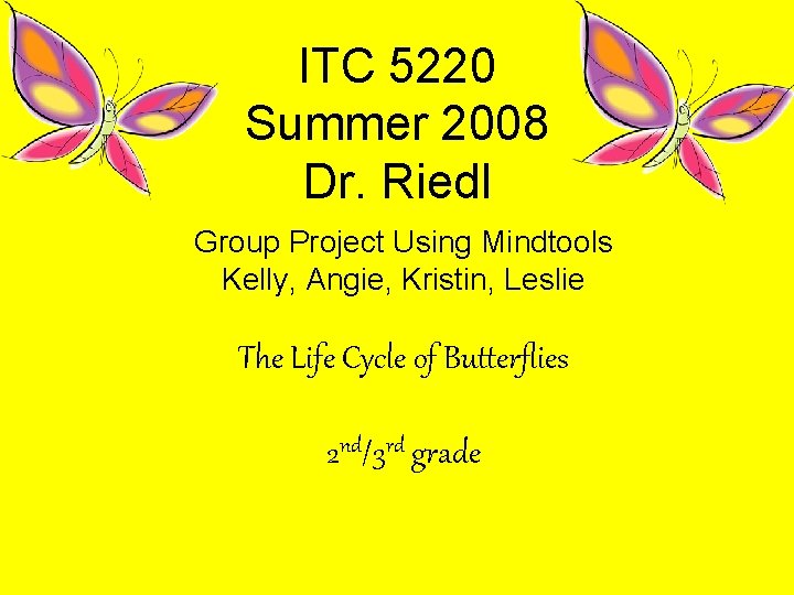 ITC 5220 Summer 2008 Dr. Riedl Group Project Using Mindtools Kelly, Angie, Kristin, Leslie