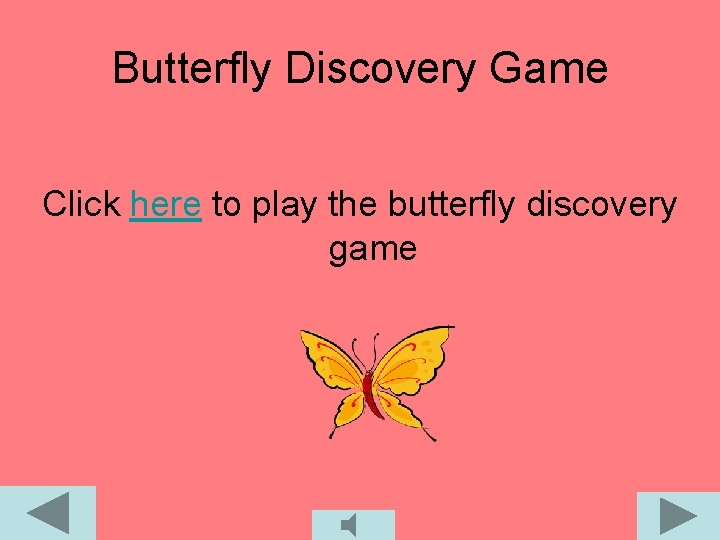 Butterfly Discovery Game Click here to play the butterfly discovery game 
