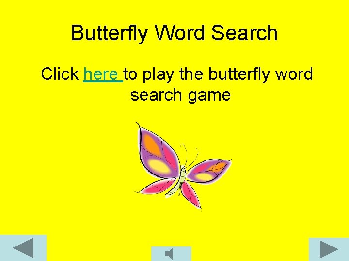 Butterfly Word Search Click here to play the butterfly word search game 