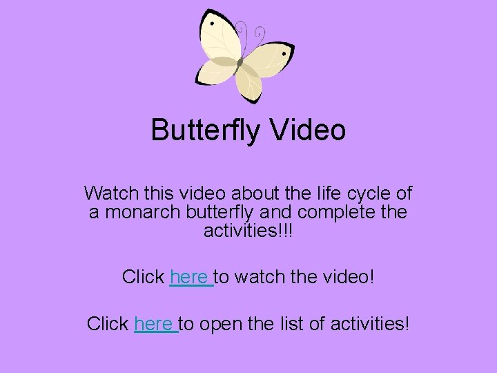 Butterfly Video Watch this video about the life cycle of a monarch butterfly and