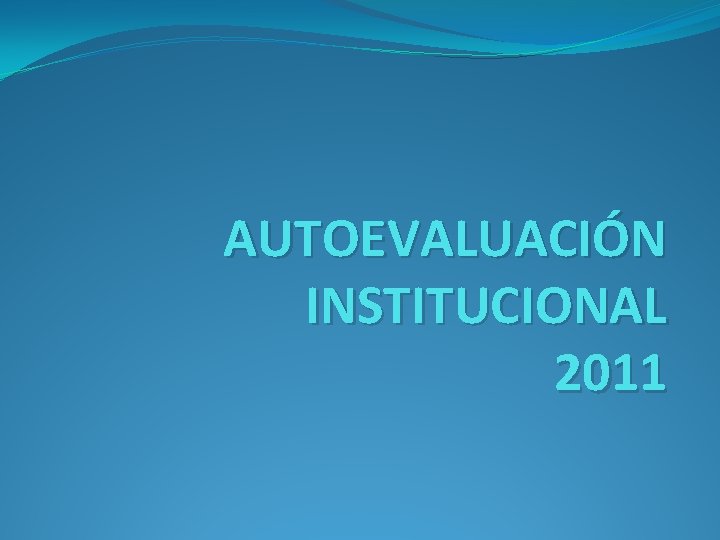 AUTOEVALUACIÓN INSTITUCIONAL 2011 