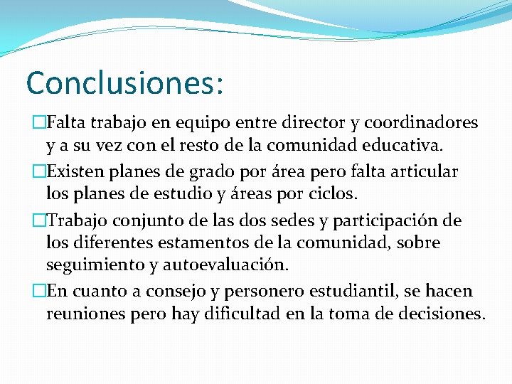 Conclusiones: �Falta trabajo en equipo entre director y coordinadores y a su vez con