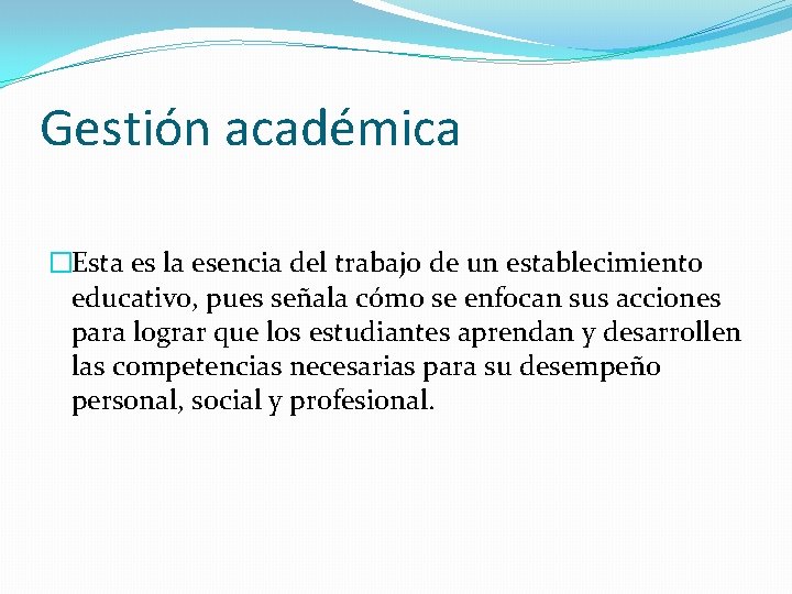 Gestión académica �Esta es la esencia del trabajo de un establecimiento educativo, pues señala