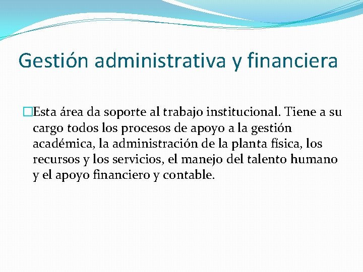 Gestión administrativa y financiera �Esta área da soporte al trabajo institucional. Tiene a su