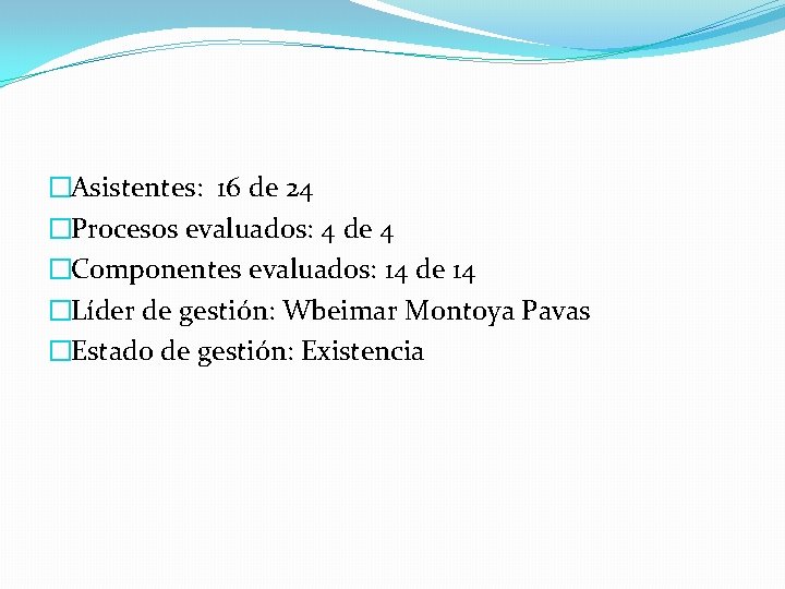 �Asistentes: 16 de 24 �Procesos evaluados: 4 de 4 �Componentes evaluados: 14 de 14