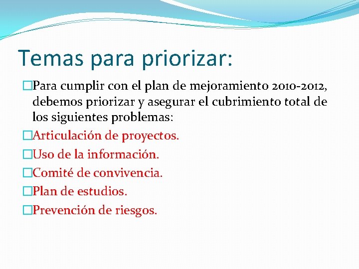 Temas para priorizar: �Para cumplir con el plan de mejoramiento 2010 -2012, debemos priorizar