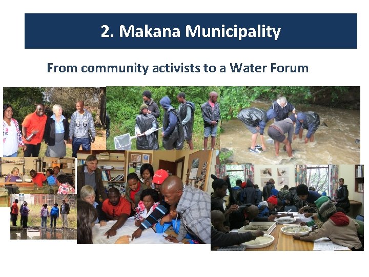 2. Makana Municipality From community activists to a Water Forum 