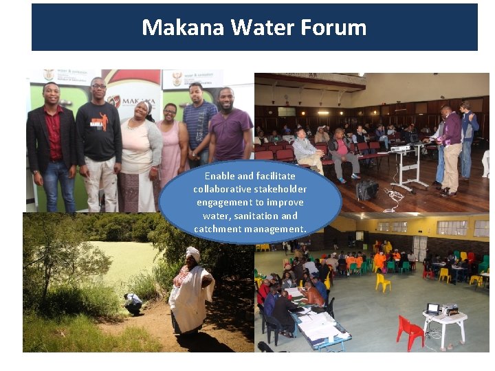 The Makana Water. Forum Makana Water Enable and facilitate collaborative stakeholder engagement to improve