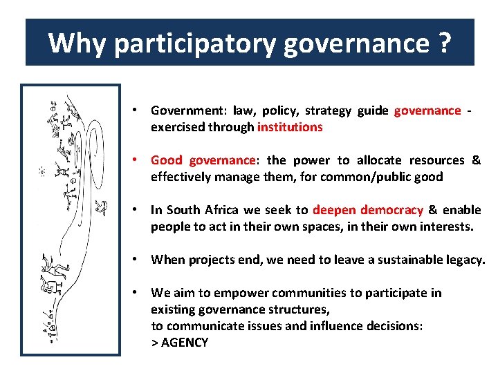 Why participatory governance ? • Government: law, policy, strategy guide governance exercised through institutions