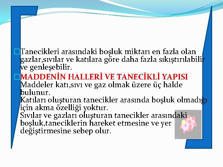 �Tanecikleri arasındaki boşluk miktarı en fazla olan gazlar, sıvılar ve katılara göre daha fazla