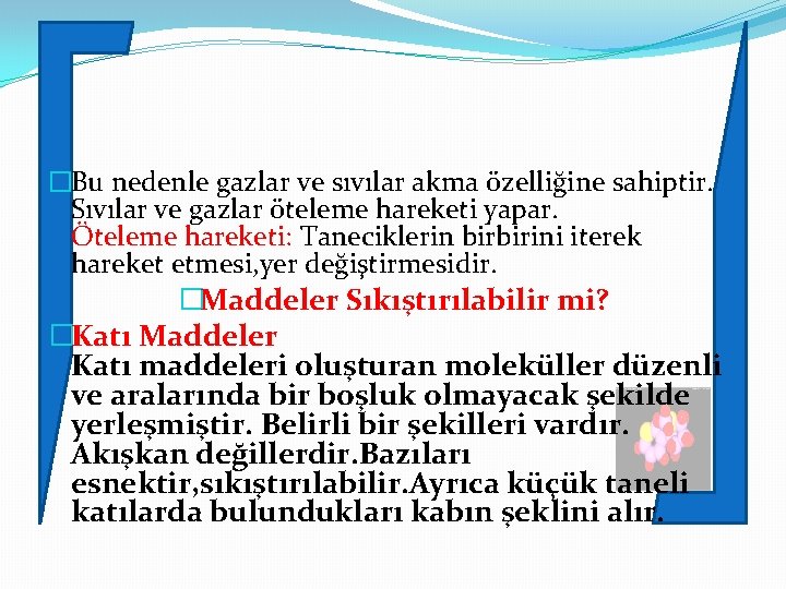 �Bu nedenle gazlar ve sıvılar akma özelliğine sahiptir. Sıvılar ve gazlar öteleme hareketi yapar.