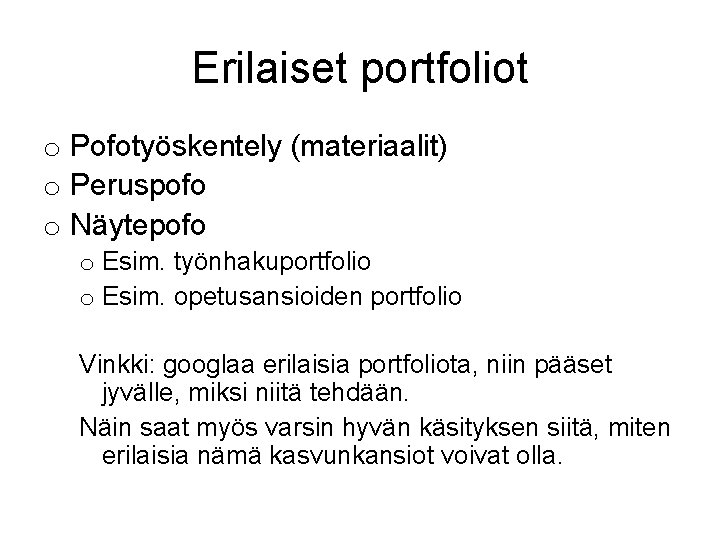 Erilaiset portfoliot o Pofotyöskentely (materiaalit) o Peruspofo o Näytepofo o Esim. työnhakuportfolio o Esim.