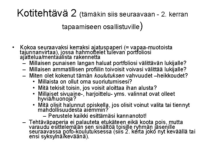 Kotitehtävä 2 (tämäkin siis seuraavaan - 2. kerran tapaamiseen osallistuville) • Kokoa seuraavaksi kerraksi