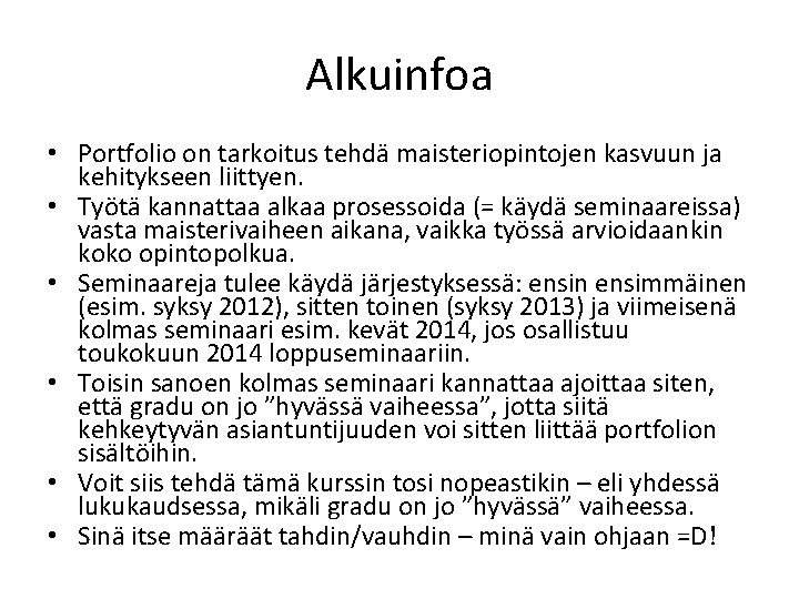 Alkuinfoa • Portfolio on tarkoitus tehdä maisteriopintojen kasvuun ja kehitykseen liittyen. • Työtä kannattaa