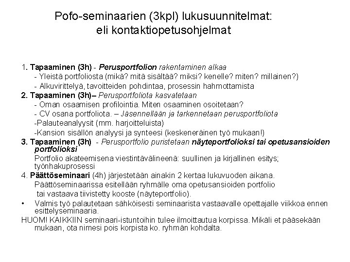 Pofo-seminaarien (3 kpl) lukusuunnitelmat: eli kontaktiopetusohjelmat 1. Tapaaminen (3 h) - Perusportfolion rakentaminen alkaa