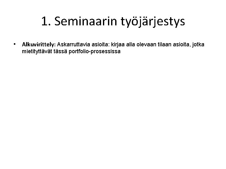 1. Seminaarin työjärjestys • Alkuvirittely: Askarruttavia asioita: kirjaa alla olevaan tilaan asioita, jotka mietityttävät