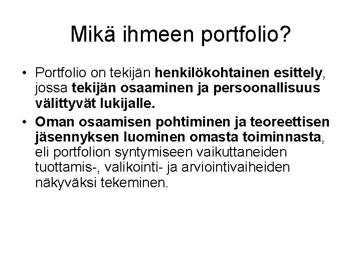 Mikä ihmeen portfolio? • Portfolio on tekijän henkilökohtainen esittely, jossa tekijän osaaminen ja persoonallisuus